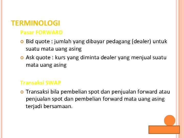 TERMINOLOGI Pasar FORWARD Bid quote : jumlah yang dibayar pedagang (dealer) untuk suatu mata