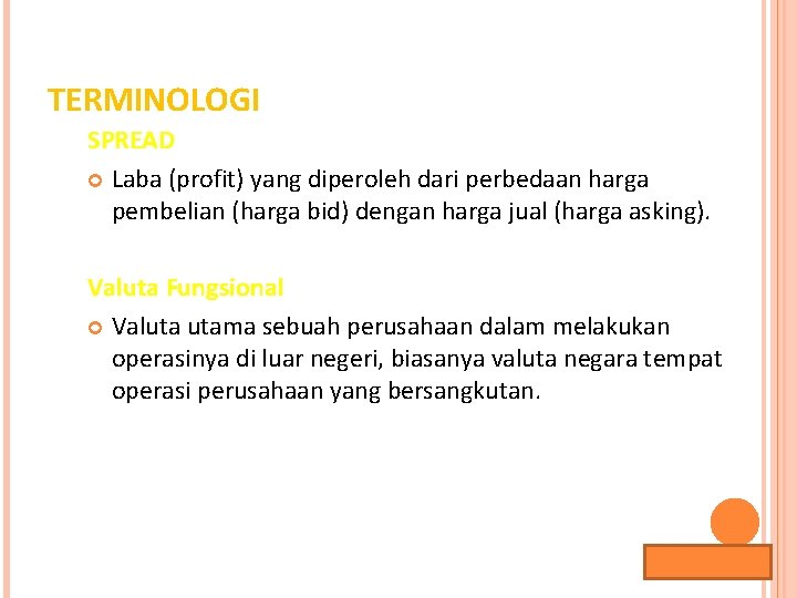 TERMINOLOGI SPREAD Laba (profit) yang diperoleh dari perbedaan harga pembelian (harga bid) dengan harga