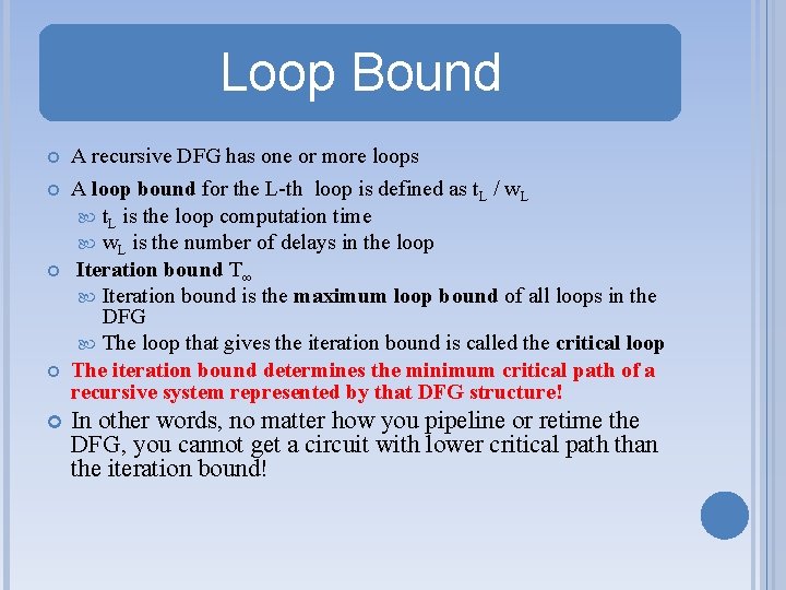 Loop Bound A recursive DFG has one or more loops A loop bound for