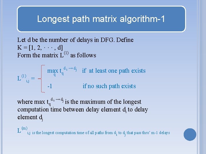 Longest path matrix algorithm-1 Let d be the number of delays in DFG. Define