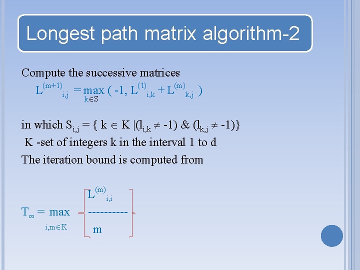 Longest path matrix algorithm-2 Compute the successive matrices L(m+1)i, j = max ( -1,