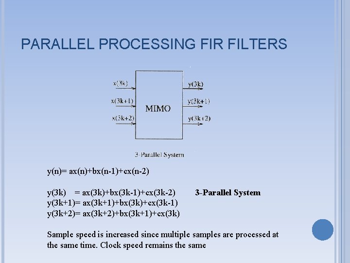 PARALLEL PROCESSING FIR FILTERS y(n)= ax(n)+bx(n-1)+cx(n-2) y(3 k) = ax(3 k)+bx(3 k-1)+cx(3 k-2) y(3