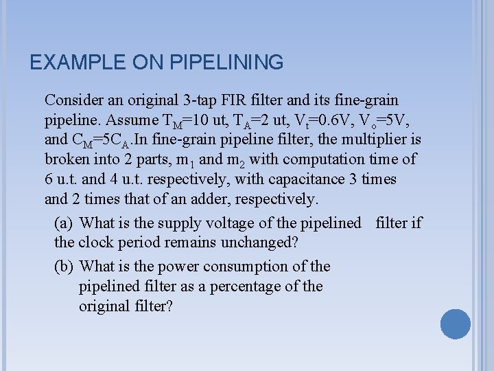 EXAMPLE ON PIPELINING Consider an original 3 -tap FIR filter and its fine-grain pipeline.