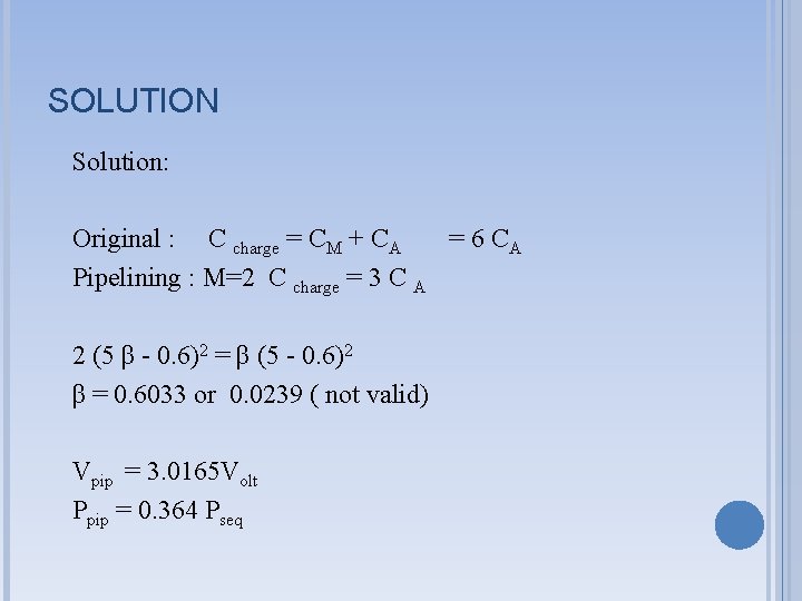 SOLUTION Solution: Original : C charge = CM + CA = 6 CA Pipelining