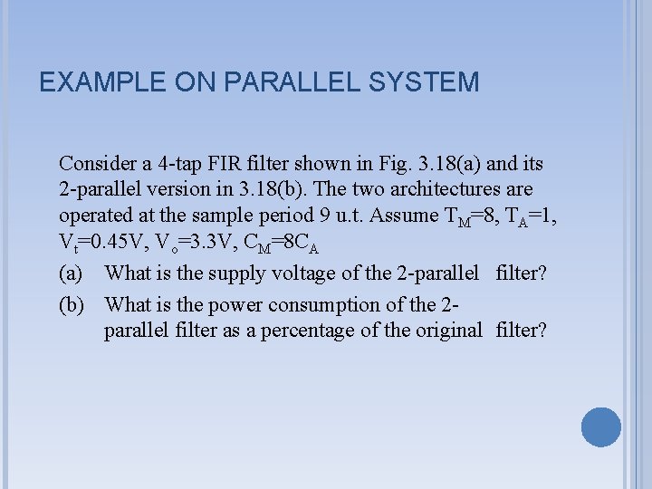 EXAMPLE ON PARALLEL SYSTEM Consider a 4 -tap FIR filter shown in Fig. 3.