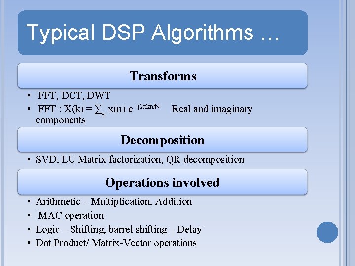 Typical DSP Algorithms … Transforms • FFT, DCT, DWT • FFT : X(k) =