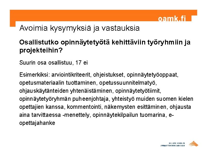 Avoimia kysymyksiä ja vastauksia Osallistutko opinnäytetyötä kehittäviin työryhmiin ja projekteihin? Suurin osallistuu, 17 ei