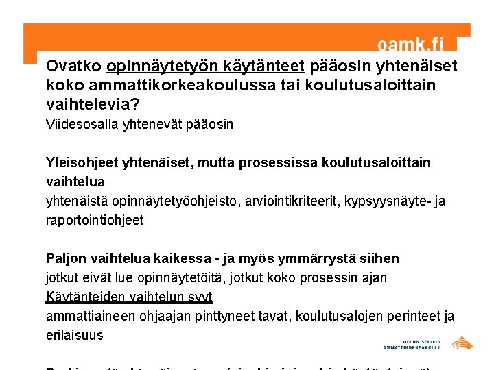 Ovatko opinnäytetyön käytänteet pääosin yhtenäiset koko ammattikorkeakoulussa tai koulutusaloittain vaihtelevia? Viidesosalla yhtenevät pääosin Yleisohjeet