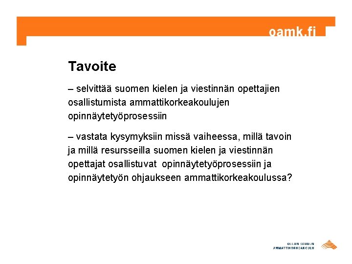 Tavoite – selvittää suomen kielen ja viestinnän opettajien osallistumista ammattikorkeakoulujen opinnäytetyöprosessiin – vastata kysymyksiin