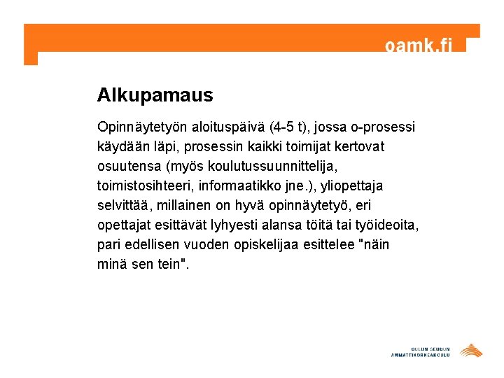 Alkupamaus Opinnäytetyön aloituspäivä (4 -5 t), jossa o-prosessi käydään läpi, prosessin kaikki toimijat kertovat