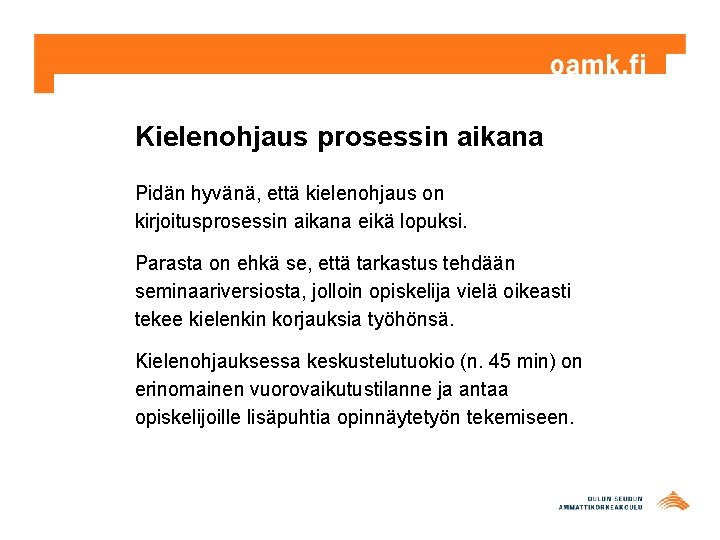 Kielenohjaus prosessin aikana Pidän hyvänä, että kielenohjaus on kirjoitusprosessin aikana eikä lopuksi. Parasta on Kielenohjaus prosessin aikana Pidän hyvänä, että kielenohjaus on kirjoitusprosessin aikana eikä lopuksi. Parasta on