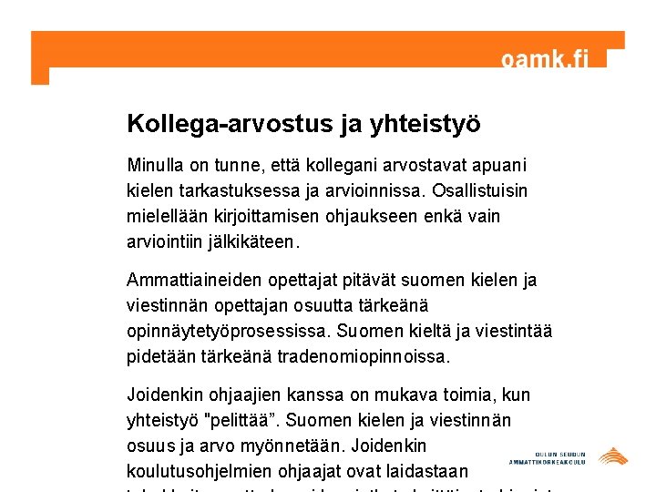 Kollega-arvostus ja yhteistyö Minulla on tunne, että kollegani arvostavat apuani kielen tarkastuksessa ja arvioinnissa.