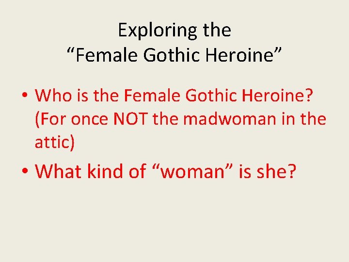 Exploring the “Female Gothic Heroine” • Who is the Female Gothic Heroine? (For once