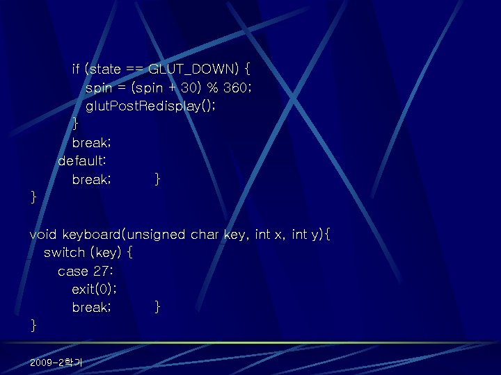 if (state == GLUT_DOWN) { spin = (spin + 30) % 360; glut. Post.