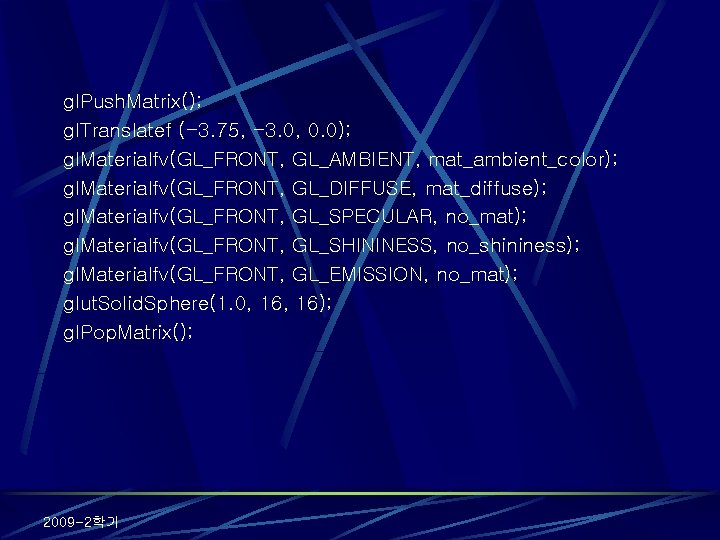 gl. Push. Matrix(); gl. Translatef (-3. 75, -3. 0, 0. 0); gl. Materialfv(GL_FRONT, GL_AMBIENT,