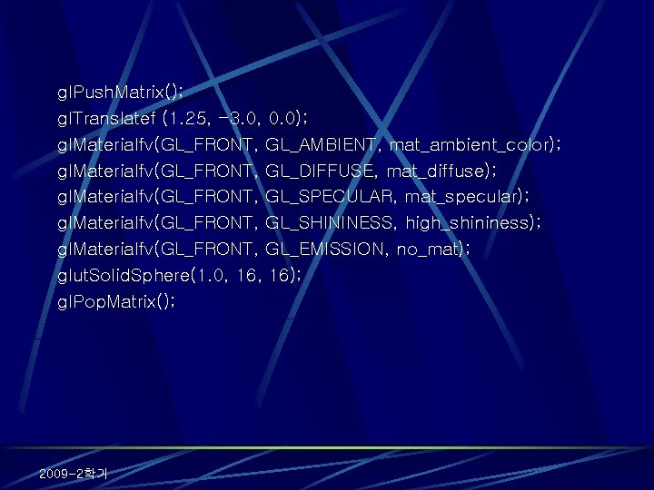 gl. Push. Matrix(); gl. Translatef (1. 25, -3. 0, 0. 0); gl. Materialfv(GL_FRONT, GL_AMBIENT,