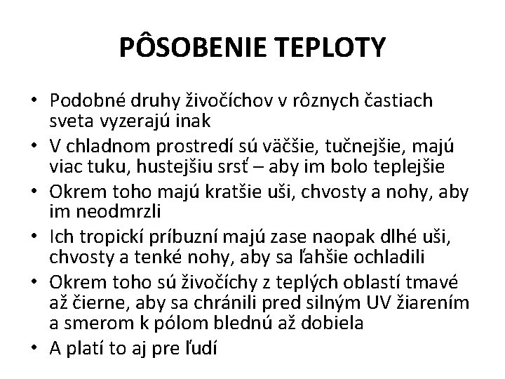 PÔSOBENIE TEPLOTY • Podobné druhy živočíchov v rôznych častiach sveta vyzerajú inak • V