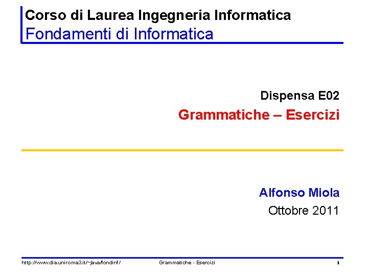 Corso di Laurea Ingegneria Informatica Fondamenti di Informatica Dispensa E 02 Grammatiche – Esercizi