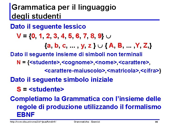 Grammatica per il linguaggio degli studenti Dato il seguente lessico V = {0, 1,