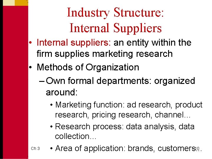 Industry Structure: Internal Suppliers • Internal suppliers: an entity within the firm supplies marketing