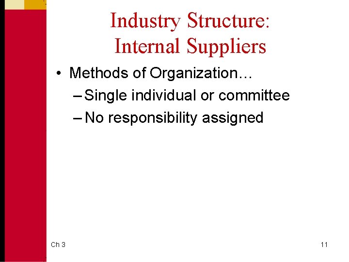 Industry Structure: Internal Suppliers • Methods of Organization… – Single individual or committee –