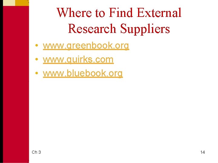 Where to Find External Research Suppliers • www. greenbook. org • www. quirks. com