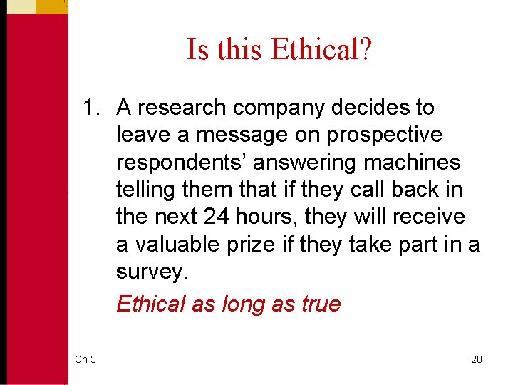 Is this Ethical? 1. A research company decides to leave a message on prospective