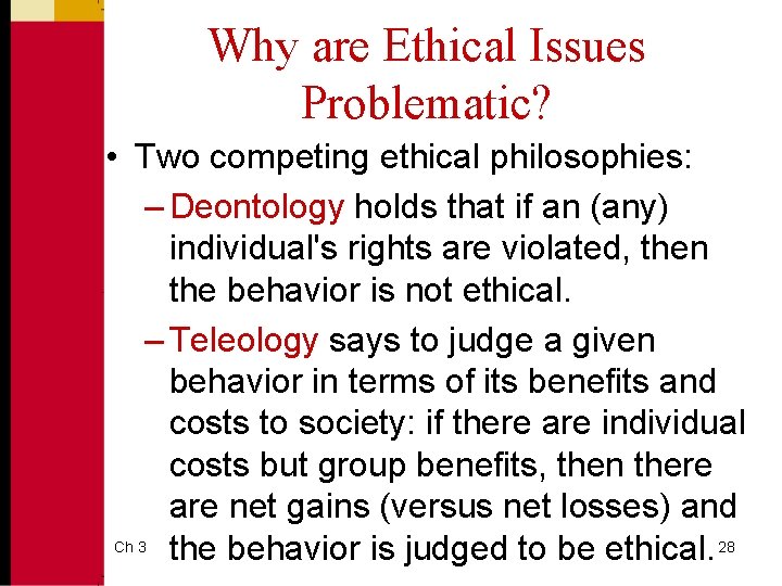 Why are Ethical Issues Problematic? • Two competing ethical philosophies: – Deontology holds that