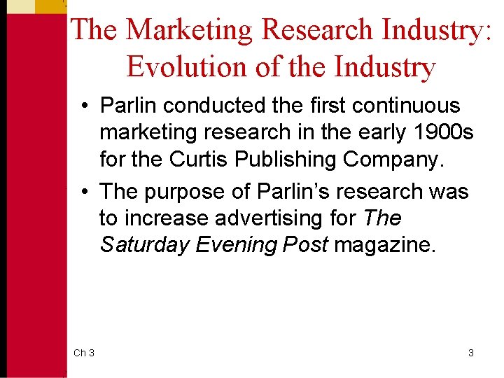 The Marketing Research Industry: Evolution of the Industry • Parlin conducted the first continuous