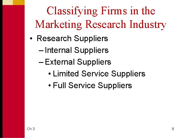 Classifying Firms in the Marketing Research Industry • Research Suppliers – Internal Suppliers –