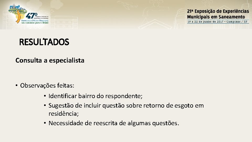 RESULTADOS Consulta a especialista • Observações feitas: • Identificar bairro do respondente; • Sugestão