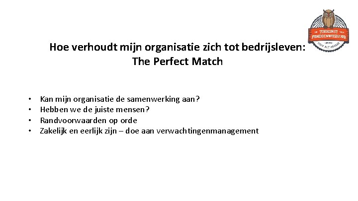 Hoe verhoudt mijn organisatie zich tot bedrijsleven: The Perfect Match • • Kan mijn
