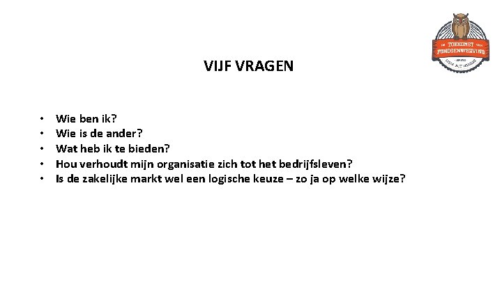 VIJF VRAGEN • • • Wie ben ik? Wie is de ander? Wat heb