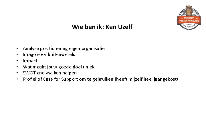 Wie ben ik: Ken Uzelf • • • Analyse positionering eigen organisatie Imago voor