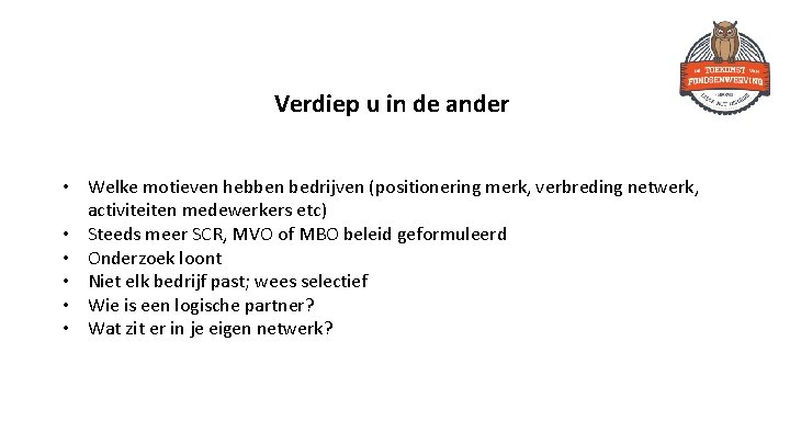 Verdiep u in de ander • Welke motieven hebben bedrijven (positionering merk, verbreding netwerk,