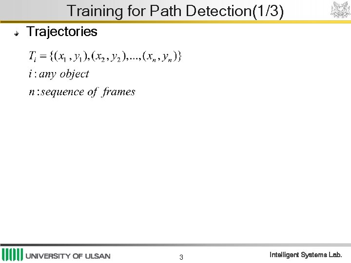 Training for Path Detection(1/3) Trajectories 3 Intelligent Systems Lab. Training for Path Detection(1/3) Trajectories 3 Intelligent Systems Lab.