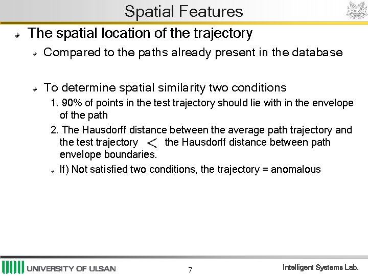 Spatial Features The spatial location of the trajectory Compared to the paths already present Spatial Features The spatial location of the trajectory Compared to the paths already present