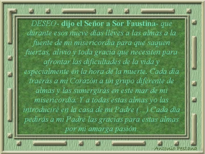 DESEO- dijo el Señor a Sor Faustina- que durante esos nueve días lleves a DESEO- dijo el Señor a Sor Faustina- que durante esos nueve días lleves a
