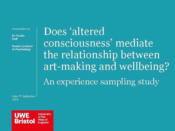Presentation by Dr Nicola Holt Senior Lecturer in Psychology Does ‘altered consciousness’ mediate the