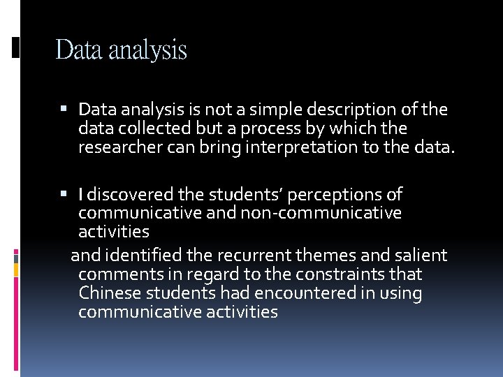 Data analysis is not a simple description of the data collected but a process Data analysis is not a simple description of the data collected but a process
