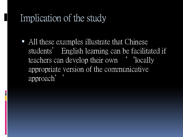 Implication of the study All these examples illustrate that Chinese students’ English learning can Implication of the study All these examples illustrate that Chinese students’ English learning can