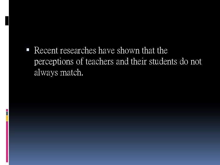 Recent researches have shown that the perceptions of teachers and their students do Recent researches have shown that the perceptions of teachers and their students do