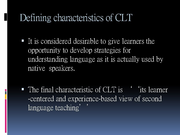 Defining characteristics of CLT It is considered desirable to give learners the opportunity to Defining characteristics of CLT It is considered desirable to give learners the opportunity to