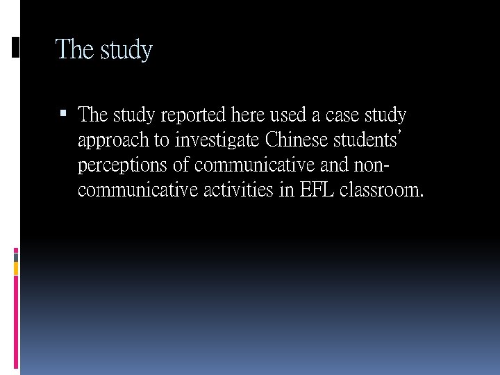 The study reported here used a case study approach to investigate Chinese students’ perceptions The study reported here used a case study approach to investigate Chinese students’ perceptions