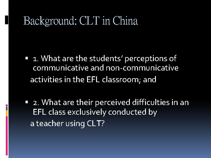 Background: CLT in China 1. What are the students’ perceptions of communicative and non-communicative Background: CLT in China 1. What are the students’ perceptions of communicative and non-communicative