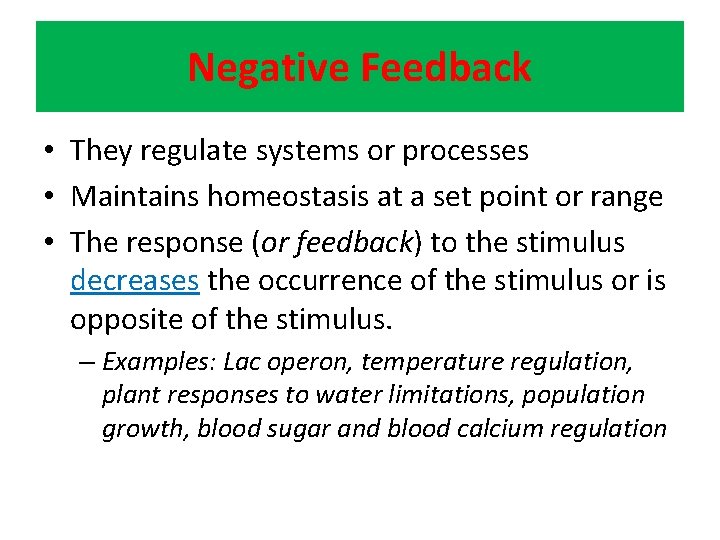 Negative Feedback • They regulate systems or processes • Maintains homeostasis at a set