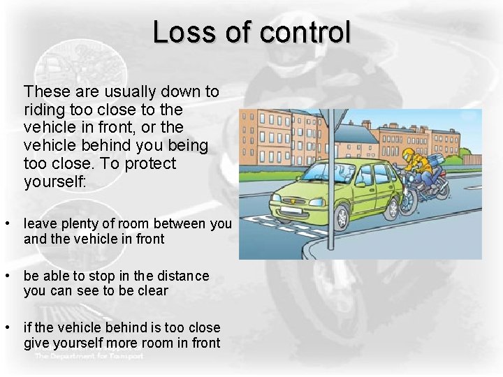 Loss of control These are usually down to riding too close to the vehicle Loss of control These are usually down to riding too close to the vehicle