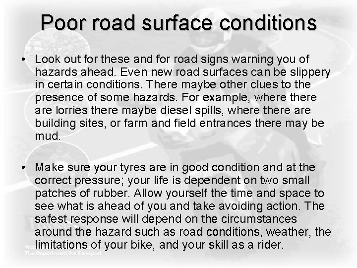 Poor road surface conditions • Look out for these and for road signs warning Poor road surface conditions • Look out for these and for road signs warning