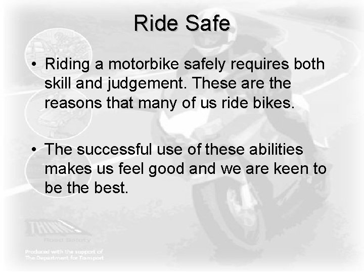 Ride Safe • Riding a motorbike safely requires both skill and judgement. These are Ride Safe • Riding a motorbike safely requires both skill and judgement. These are