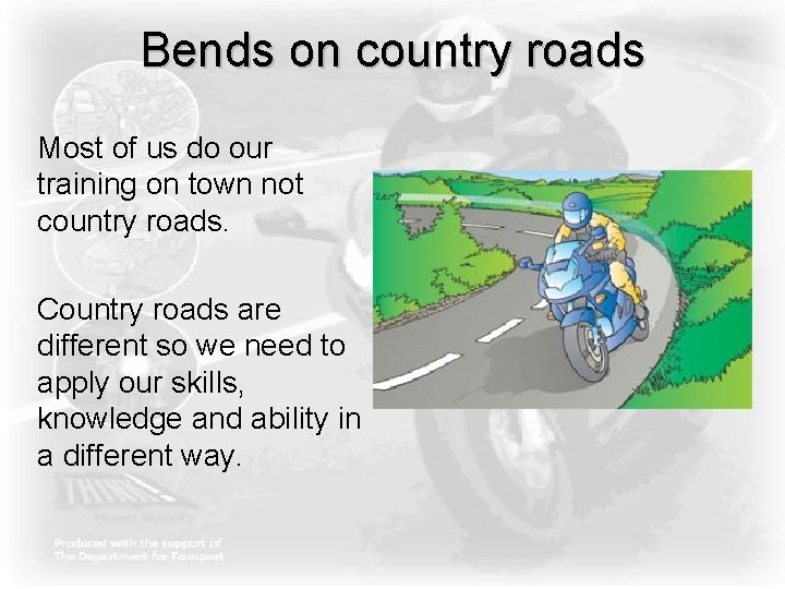 Bends on country roads Most of us do our training on town not country Bends on country roads Most of us do our training on town not country